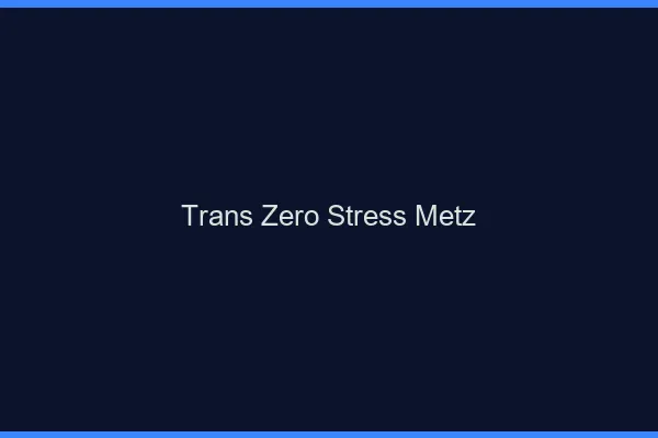 Trans Zéro Stress Metz