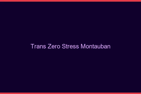 Trans Zéro Stress Montauban