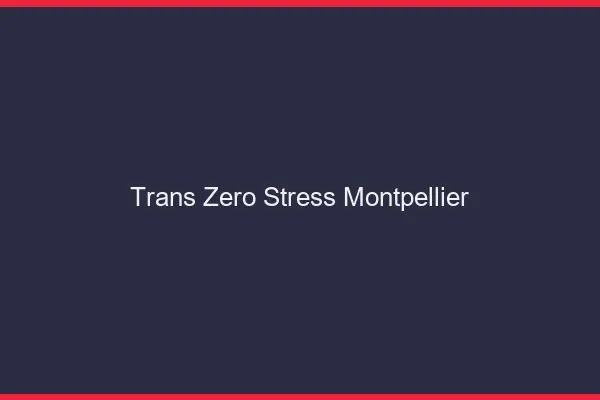 Trans Zéro Stress Montpellier