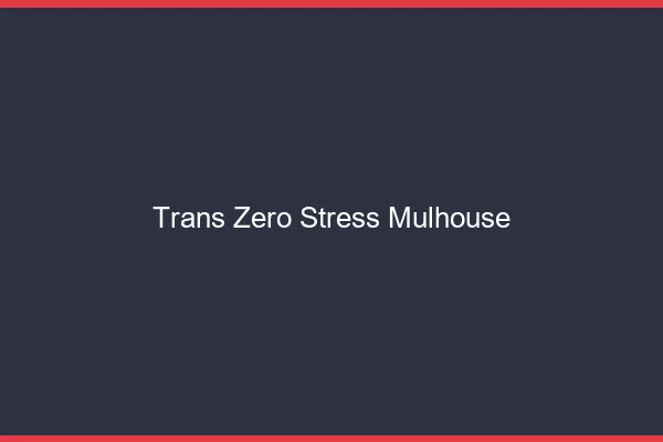 Trans Zéro Stress Mulhouse
