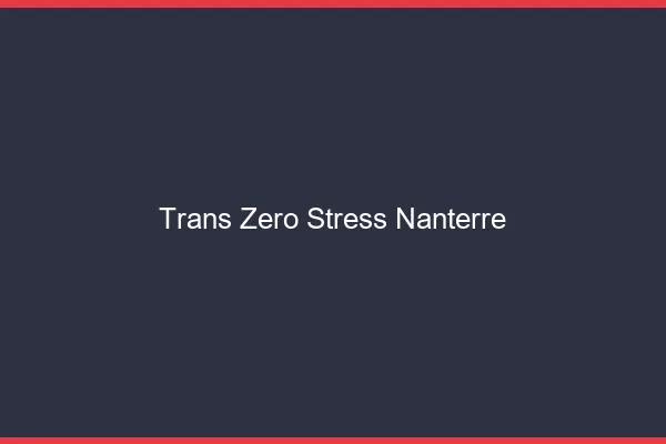 Trans Zéro Stress Nanterre