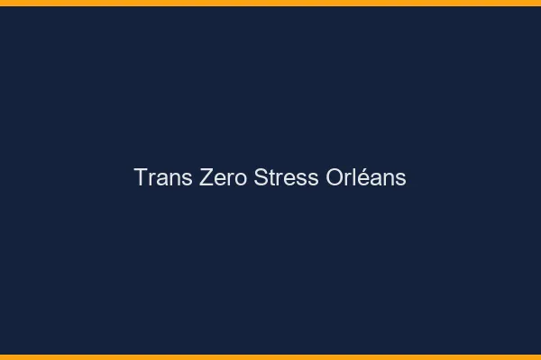 Trans Zéro Stress Orléans