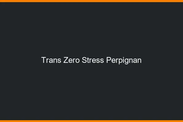 Trans Zéro Stress Perpignan