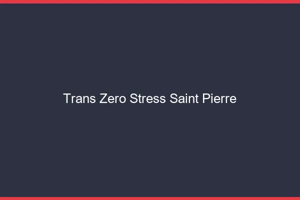Trans Zéro Stress Saint-Pierre