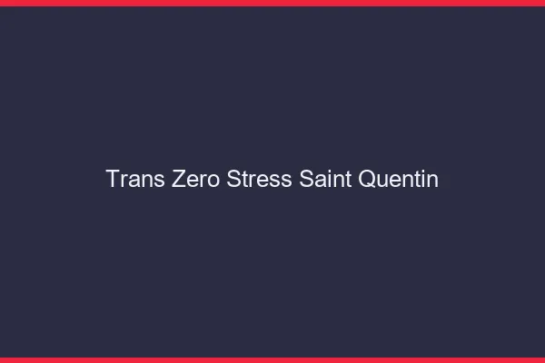 Trans Zéro Stress Saint-Quentin