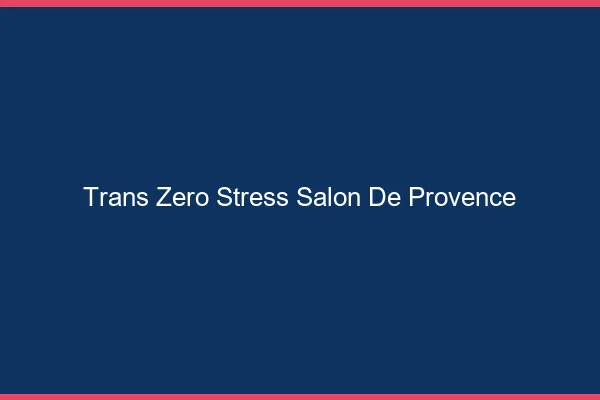 Trans Zéro Stress Salon-de-Provence