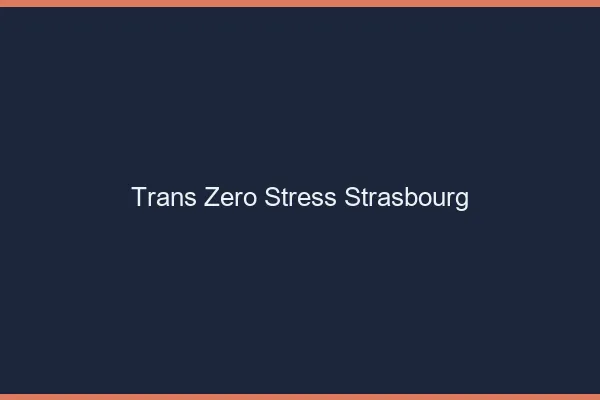 Trans Zéro Stress Strasbourg