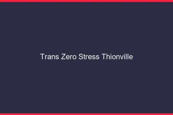 Trans Zéro Stress Thionville