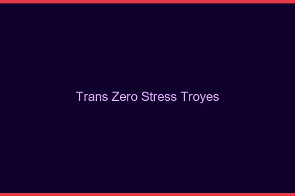 Trans Zéro Stress Troyes
