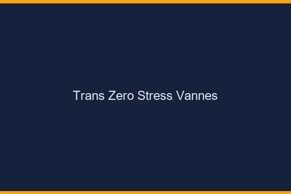 Trans Zéro Stress Vannes