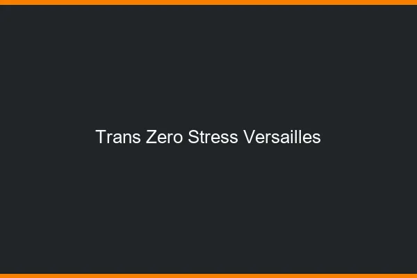 Trans Zéro Stress Versailles