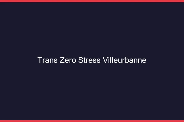 Trans Zéro Stress Villeurbanne
