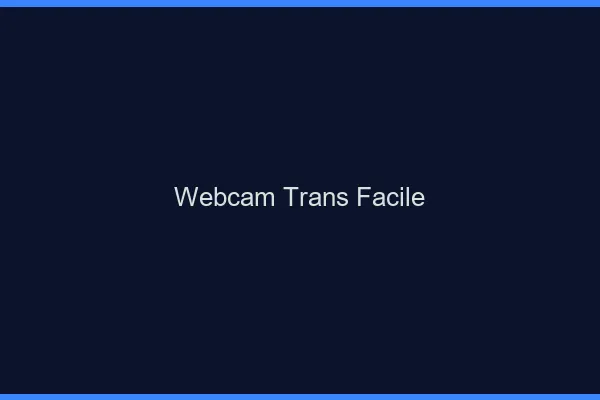 Webcam trans facile